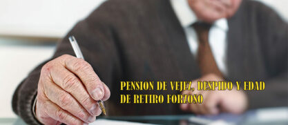 Pensión de vejez, despido y edad de retiro forzoso: unas claridades necesarias.