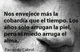 Nos envejece más la cobardía que el tiempo